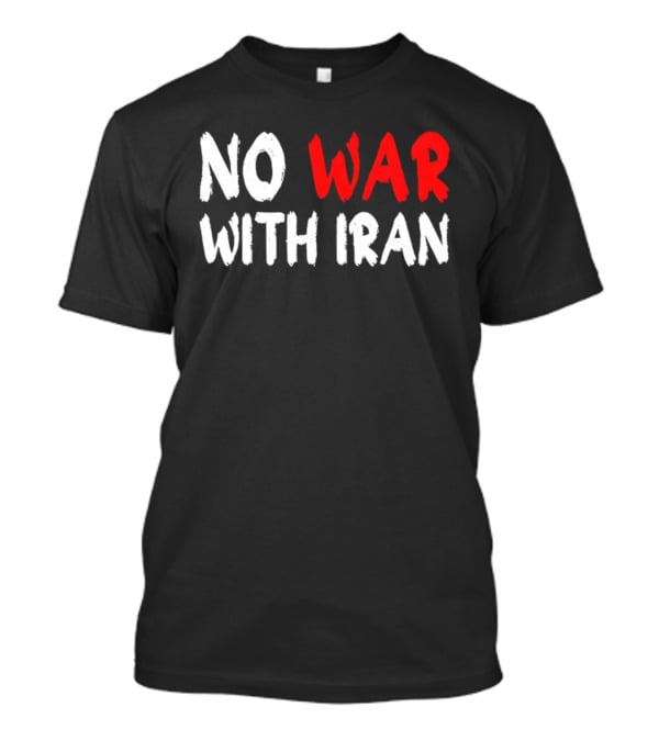 No War With Iran Anti War Peace Advocacy T-Shirt