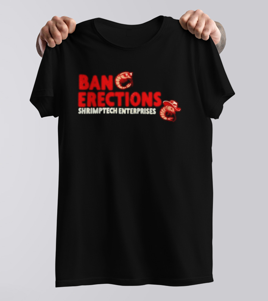 Ban Erections Shrimptech Enterprises Text And Cartoon Shrimp T-Shirt