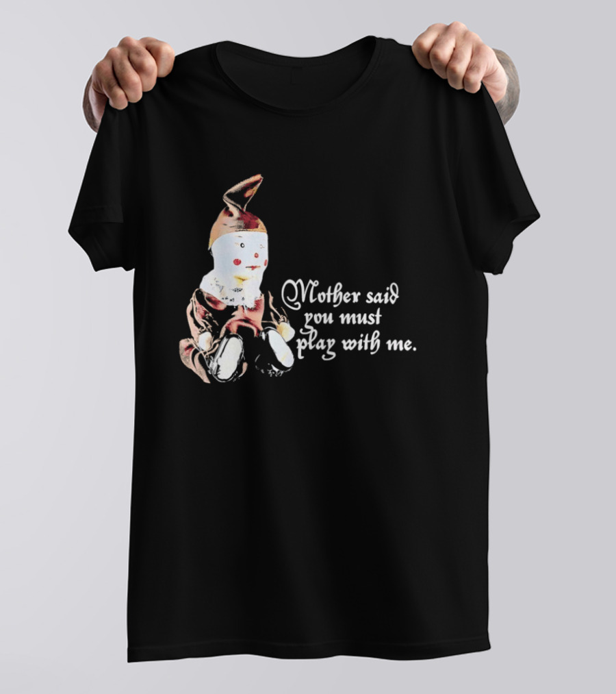 Mother Said You Must Play With Me Puppet T-Shirt