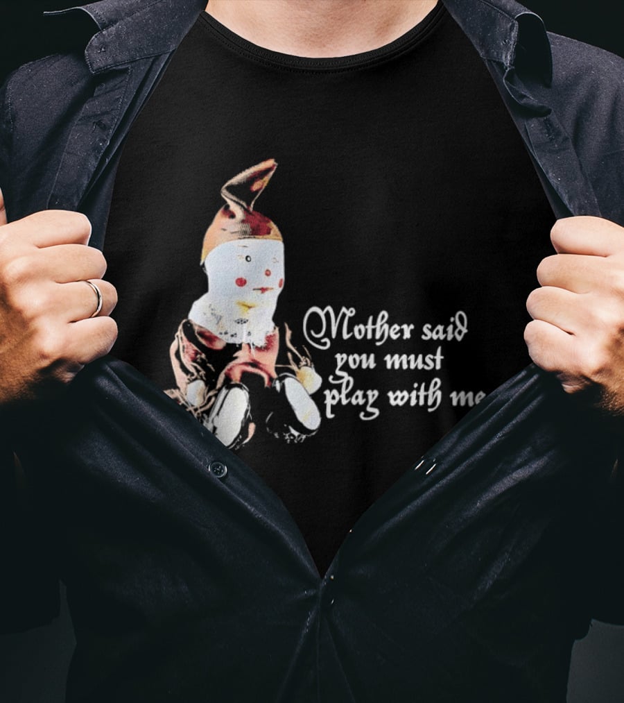 Mother Said You Must Play With Me Puppet T-Shirt
