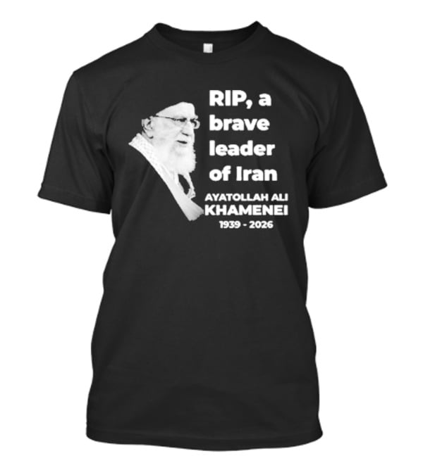RIP Ayatollah Ali Khamenei A Brave Leader Of Iran 1939 2026 T-Shirt