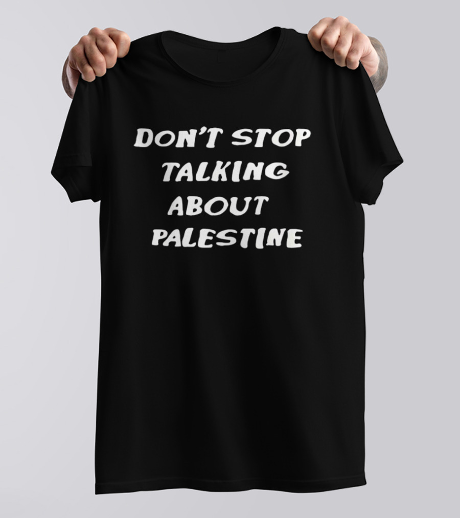 Don't Stop Talking About Palestine Message T-Shirt