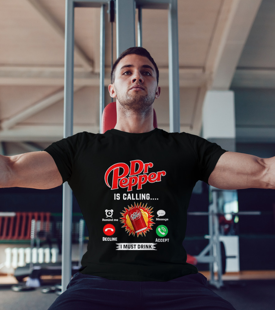 Dr Pepper Is Calling I Must Drink Decline Accept Reminder Message T-Shirt