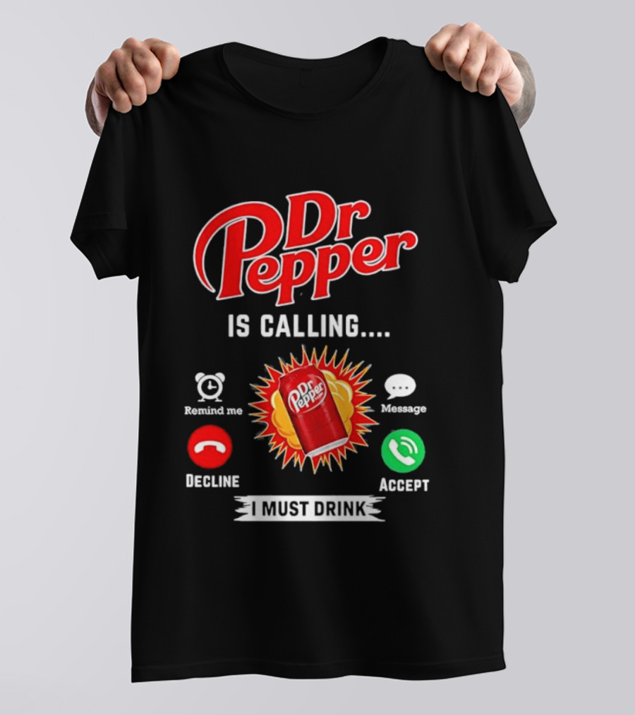 Dr Pepper Is Calling I Must Drink Decline Accept Reminder Message T-Shirt