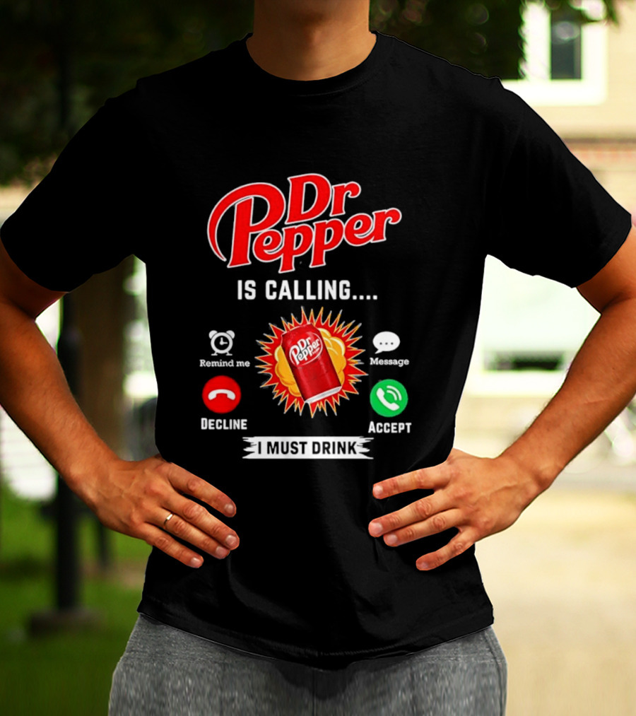 Dr Pepper Is Calling I Must Drink Decline Accept Reminder Message T-Shirt