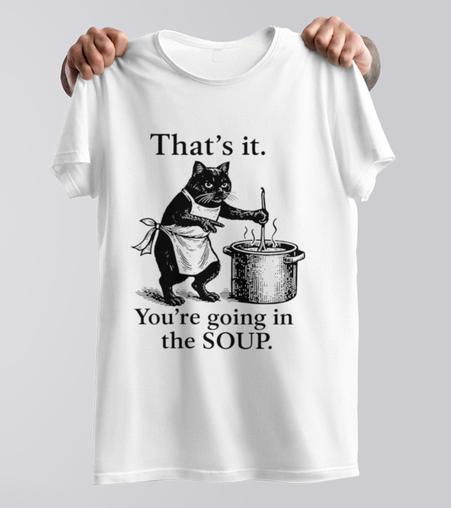 That's It You're Going In The Soup Black Cat Cooking Humorous Halloween T-Shirt