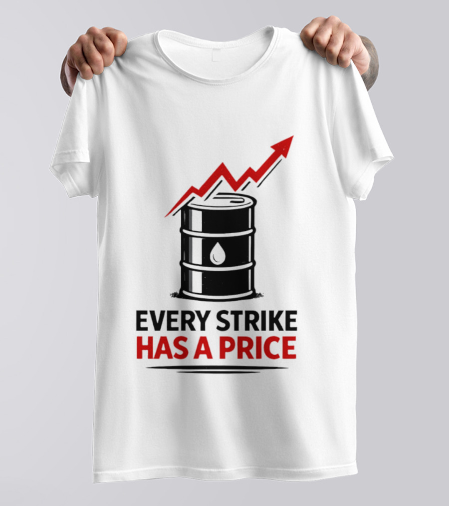 Every Strike Has A Price Oil Barrel Arrow T-Shirt