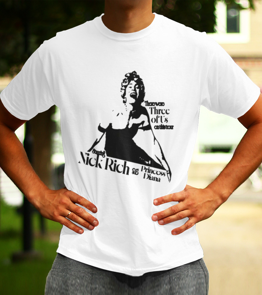 Nick Rich As Princess Diana There Were Three Of Us On This Tour T-Shirt