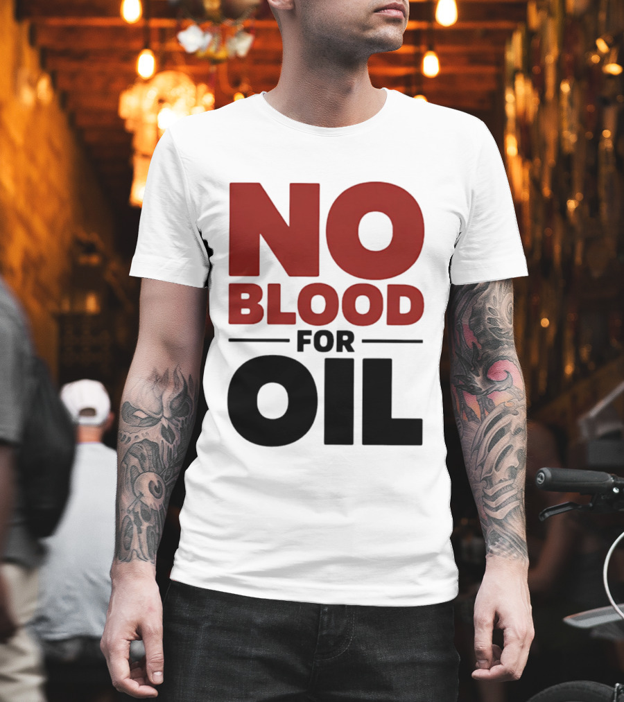 No Blood For Oil And T-Shirt