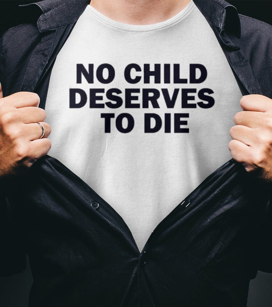 No Child Deserves To Die No Blood For Oil T-Shirt