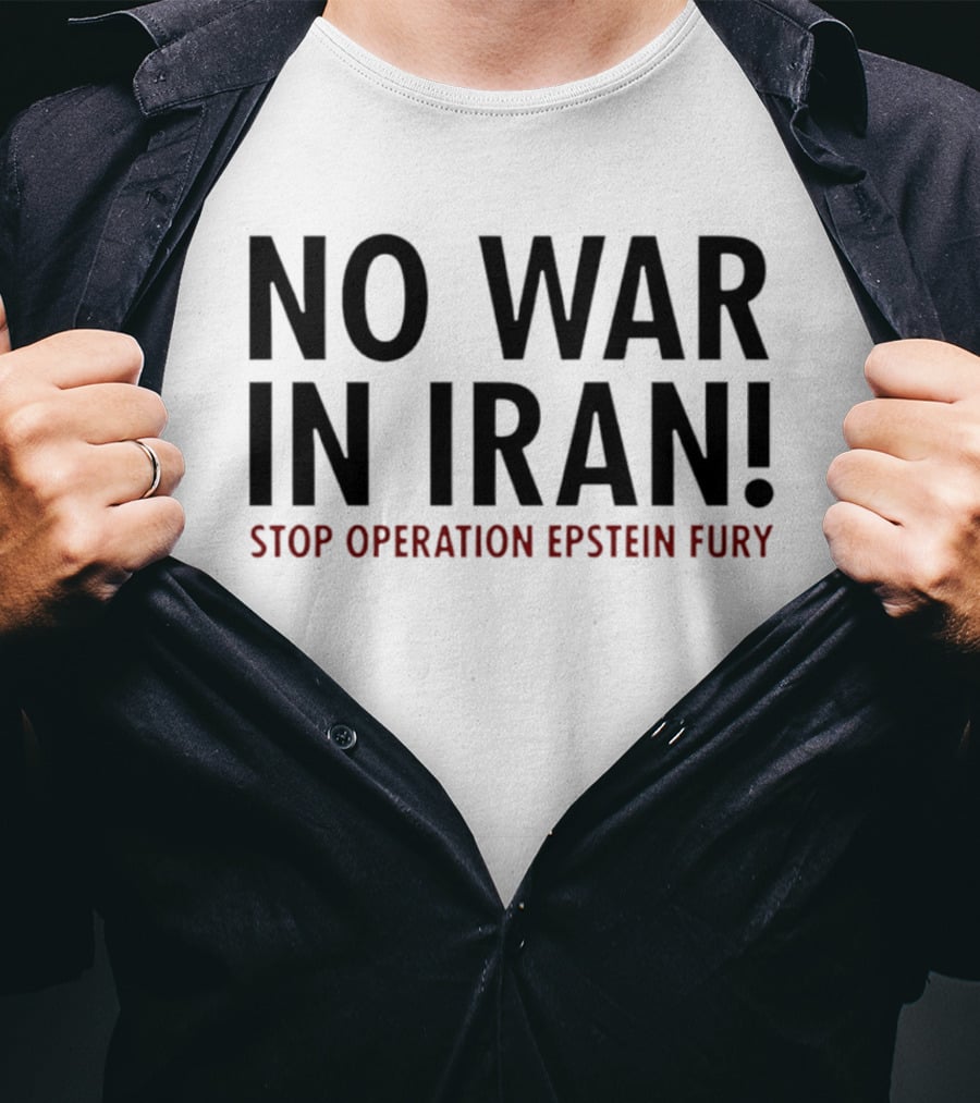 No War In Iran Stop Operation Epstein Fury T-Shirt