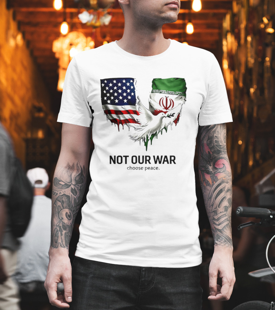 Not Our War Choose Peace USA Iran Flags Dove T-Shirt