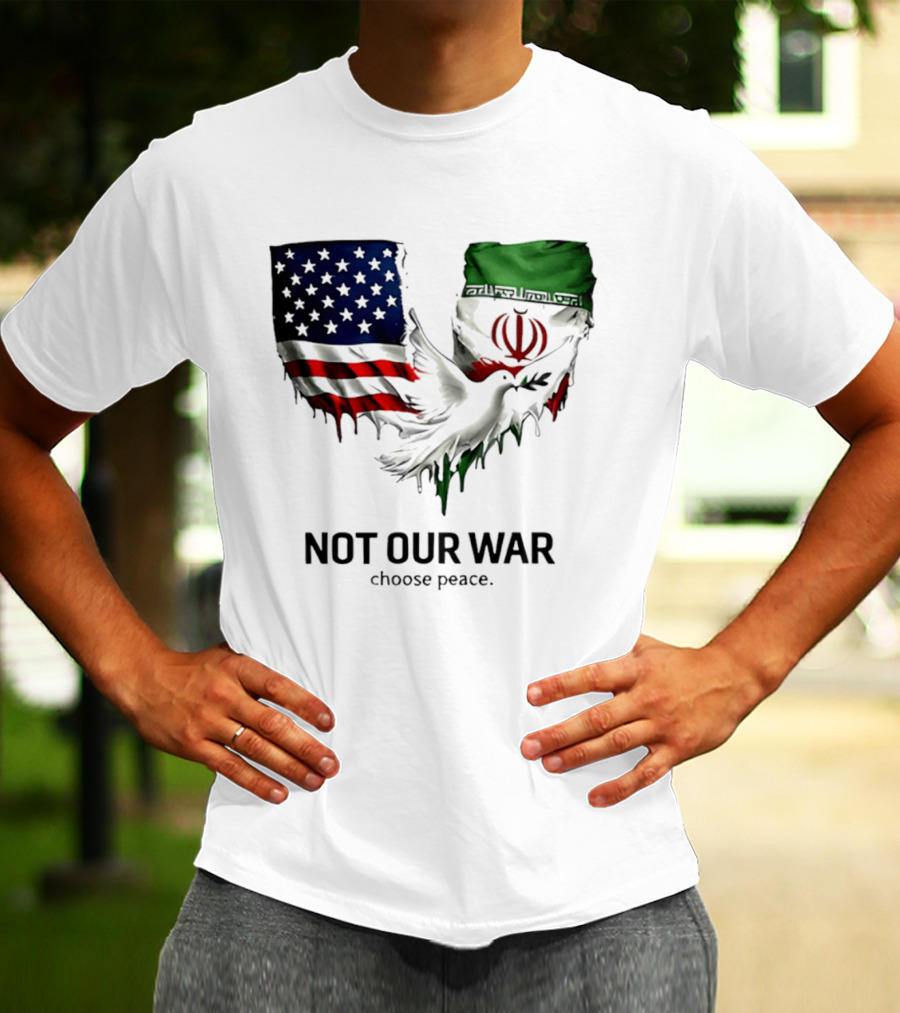 Not Our War Choose Peace USA Iran Flags Dove T-Shirt