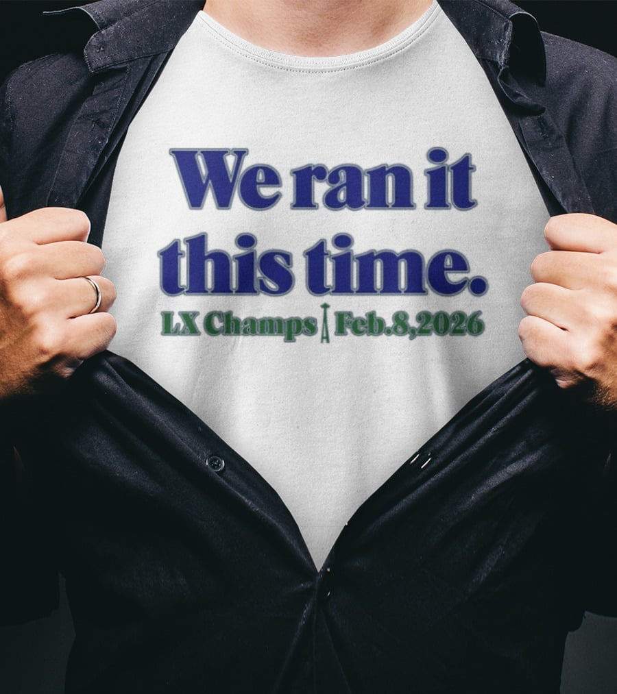 We Ran It This Time Lx Champs Feb 8 2026 T-Shirt