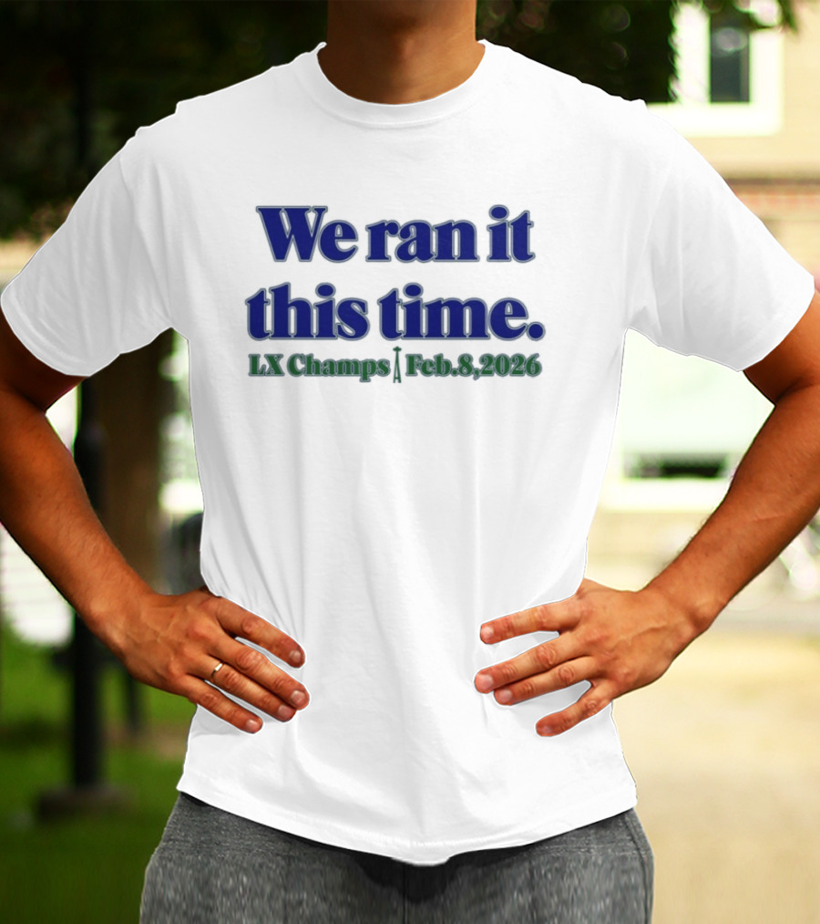 We Ran It This Time Lx Champs Feb 8 2026 T-Shirt