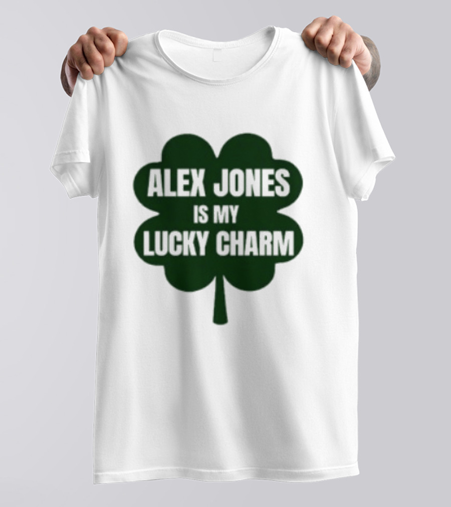 Alex Jones Is My Lucky Charm Four Leaf Clover T-Shirt
