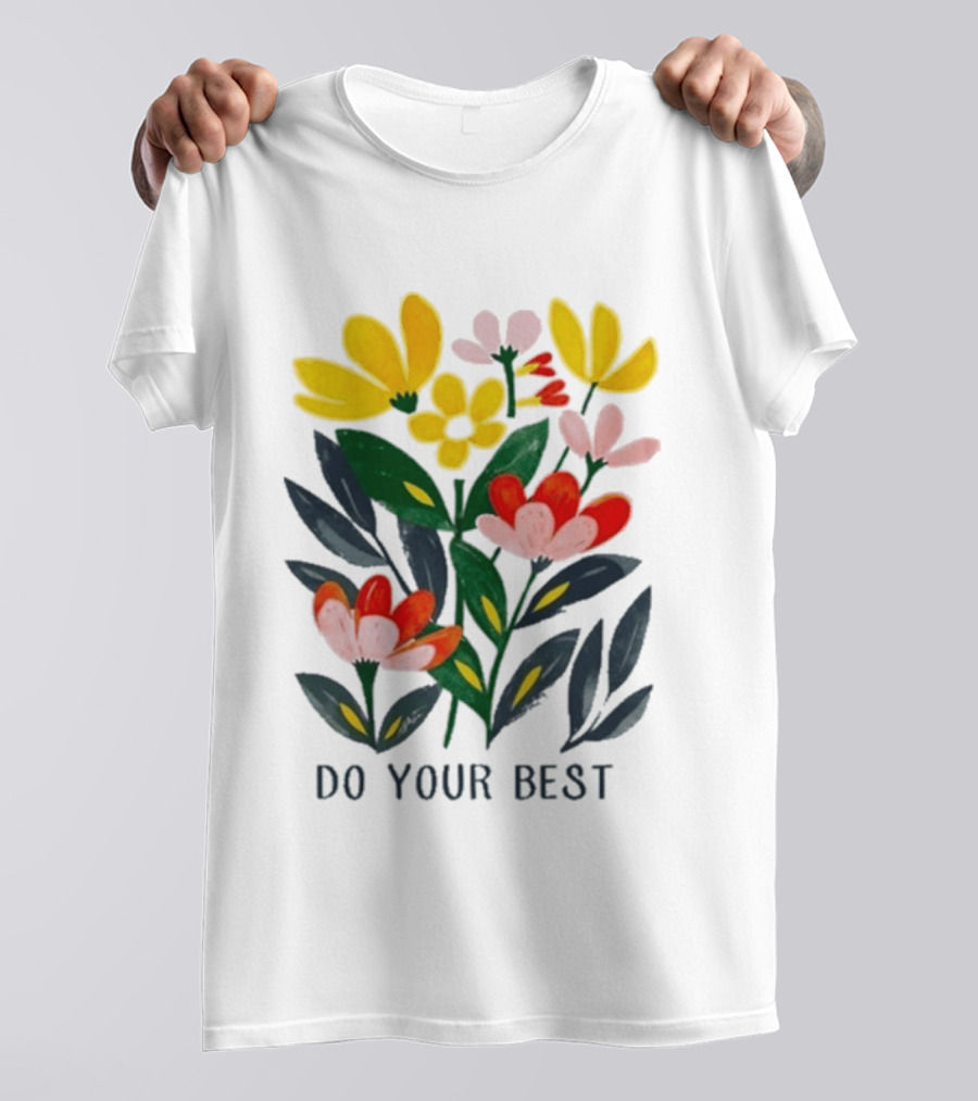Do Your Best Colorful Flower Blooms T-Shirt