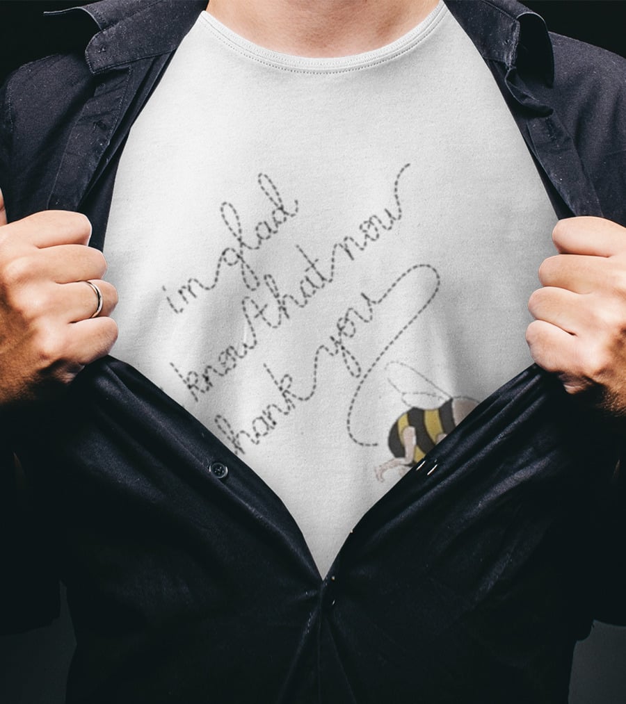 I'm Glad I Know That Now Thank You Bee T-Shirt