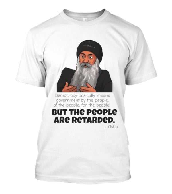 Democracy Osho Quote Government People Retarded T-Shirt