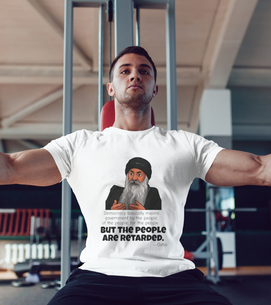 Democracy Osho Quote Government People Retarded T-Shirt