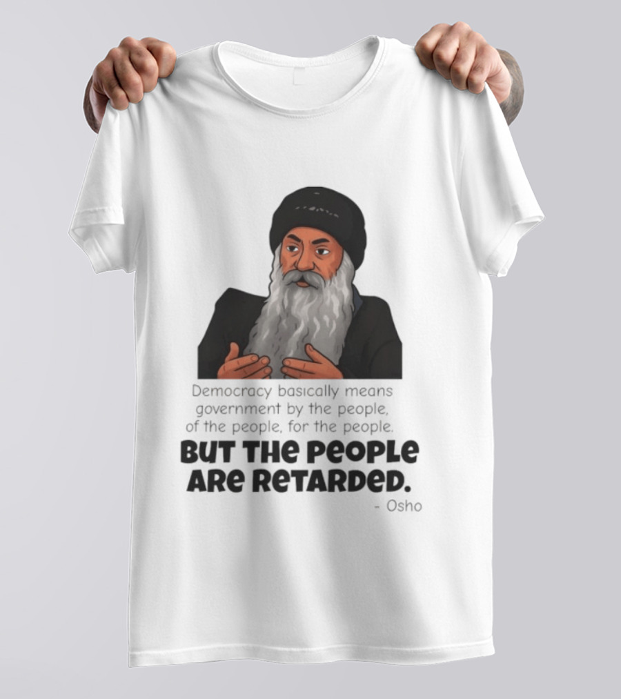 Democracy Osho Quote Government People Retarded T-Shirt