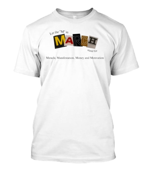 Let The M In March Stand For Miracle Manifestation Money And Motivation T-Shirt