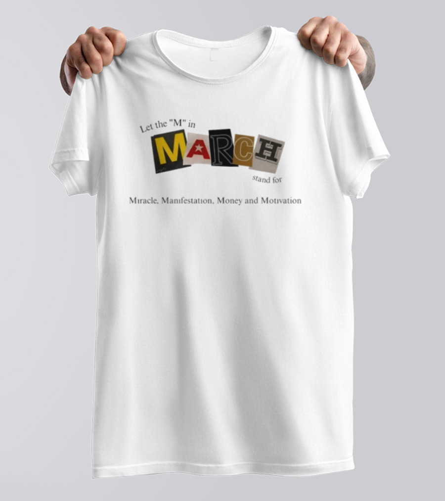 Let The M In March Stand For Miracle Manifestation Money And Motivation T-Shirt