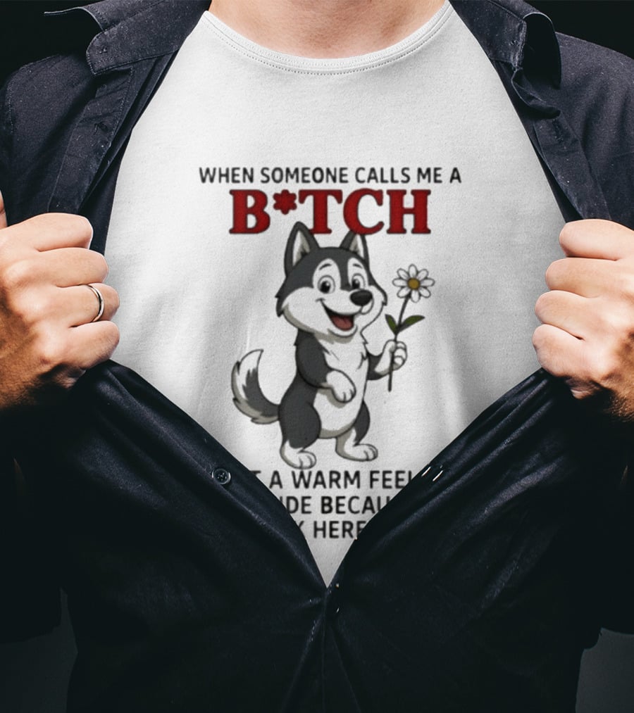 When Someone Calls Me A B*tch Warm Feeling Inside Work Here Is Done Wolf Holding Flower T-Shirt