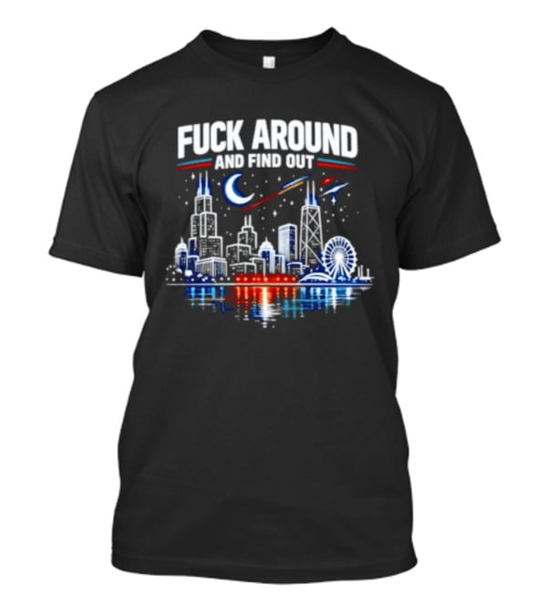 Chicago Skyline Priorities Fuck Around And Find Out Cityscape T-Shirt
