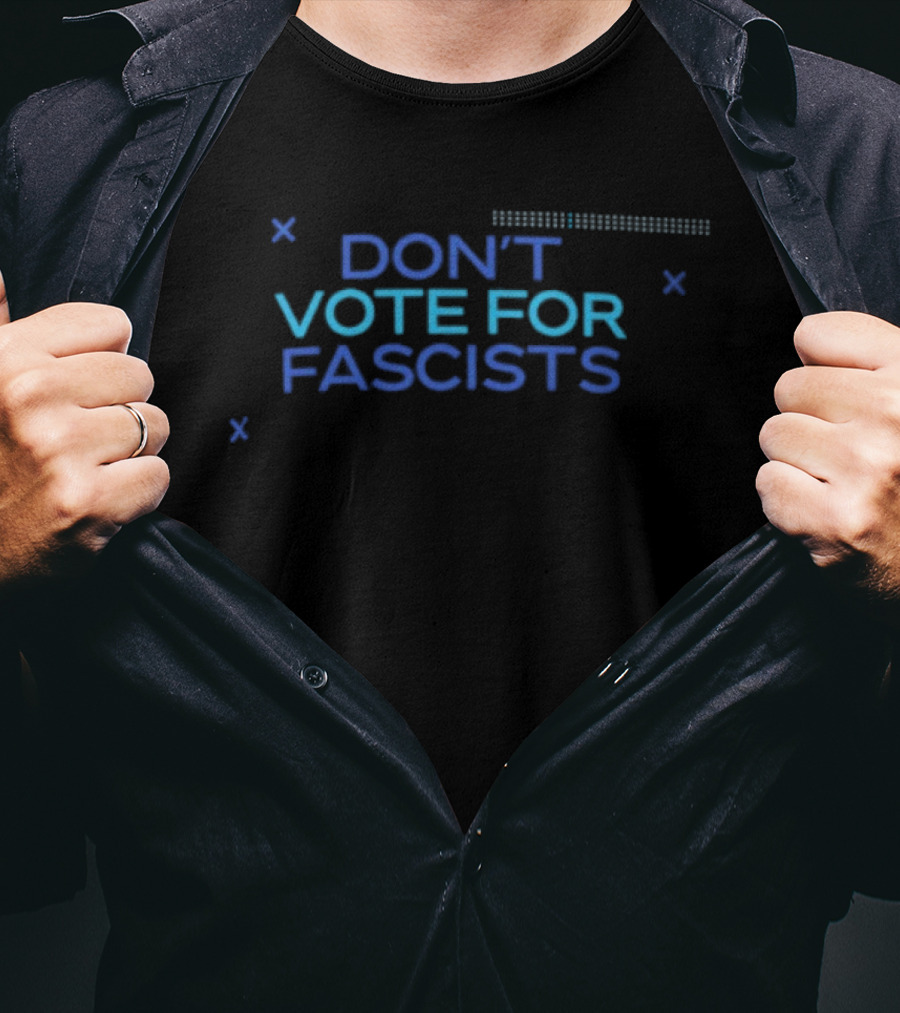 Don't Vote For Fascists Political T-Shirt