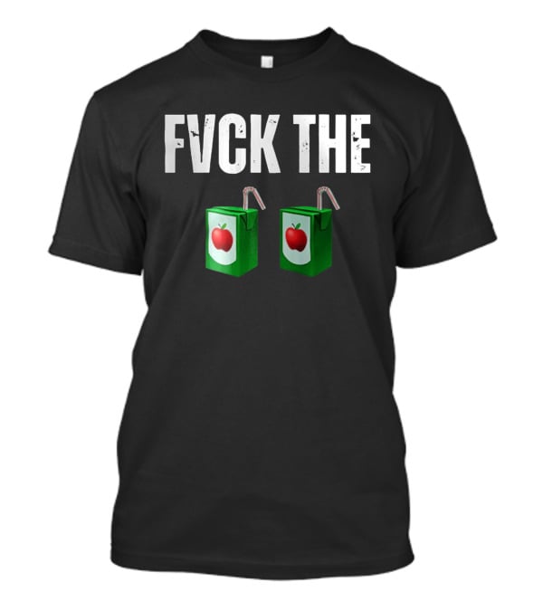 FVCK THE Juice Box With Green Apple T-Shirt