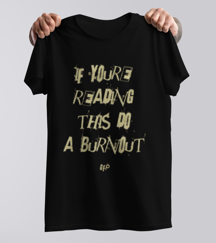 Gabe Farrell Productions If You're Reading This Do A Burnout Racing Message T-Shirt