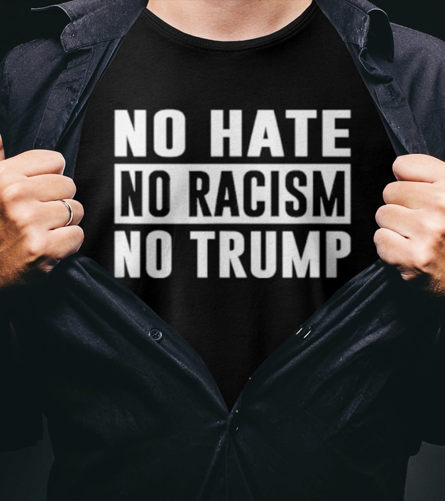 No Hate No Racism No Trump Protest T-Shirt