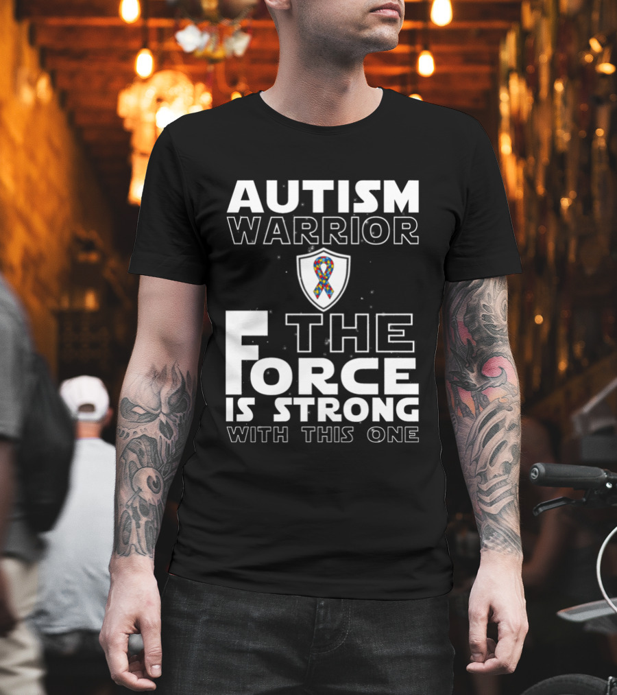 Autism Warrior The Force Is Strong With This One T-Shirt