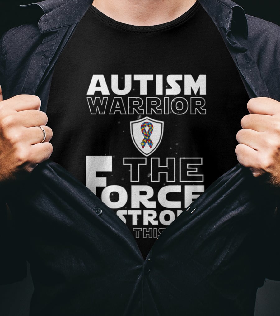 Autism Warrior The Force Is Strong With This One T-Shirt