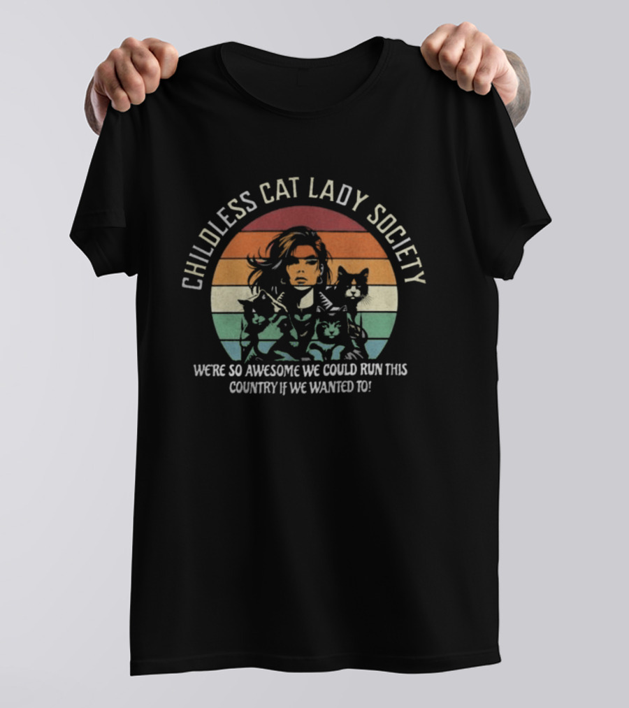 Childless Cat Lady Society We're So Awesome We Could Run This Country If We Wanted To T-Shirt