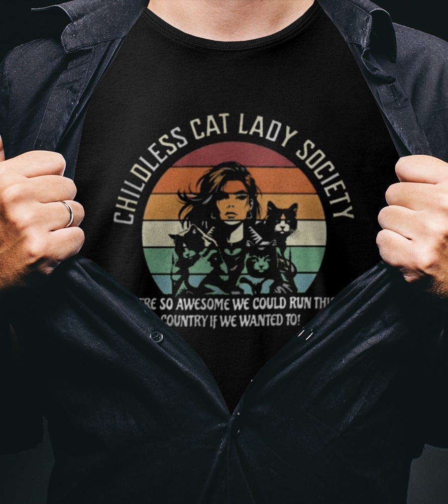 Childless Cat Lady Society We're So Awesome We Could Run This Country If We Wanted To T-Shirt