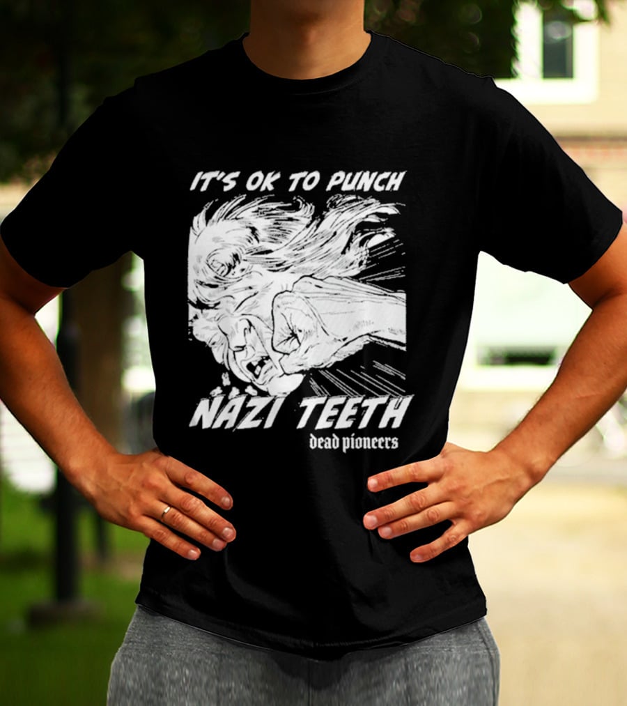 It's Ok To Punch Nazi Teeth Dead Pioneers T-Shirt