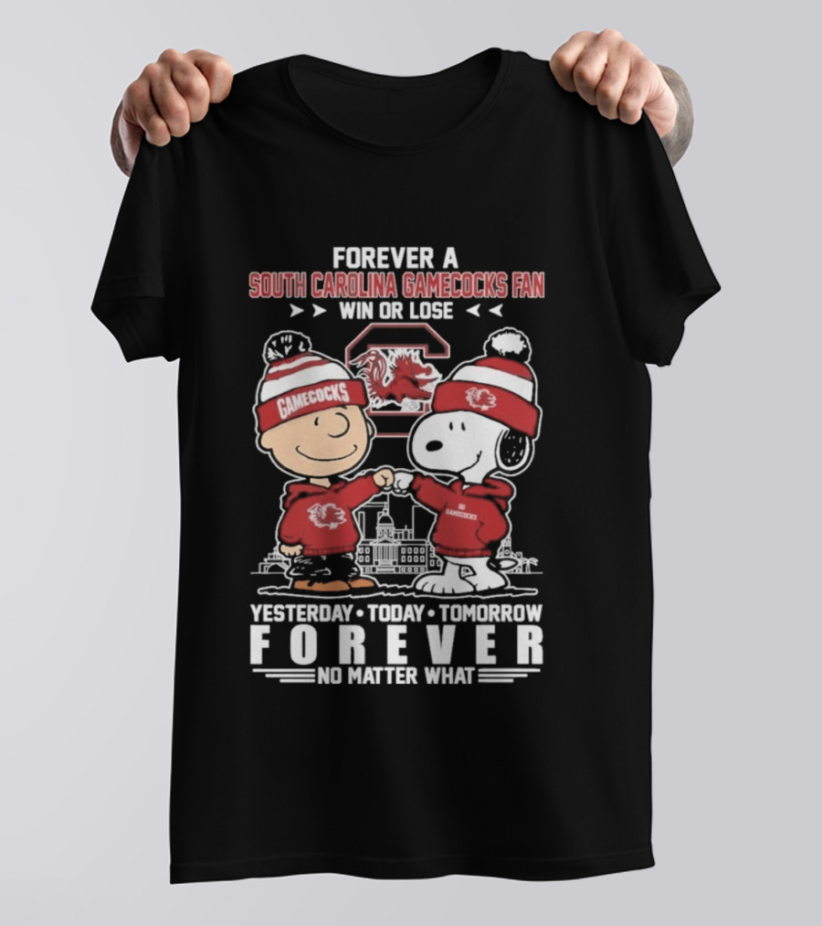 Forever A South Carolina Gamecocks Fan Win Or Lose Yesterday Today Tomorrow Forever No Matter What T-Shirt