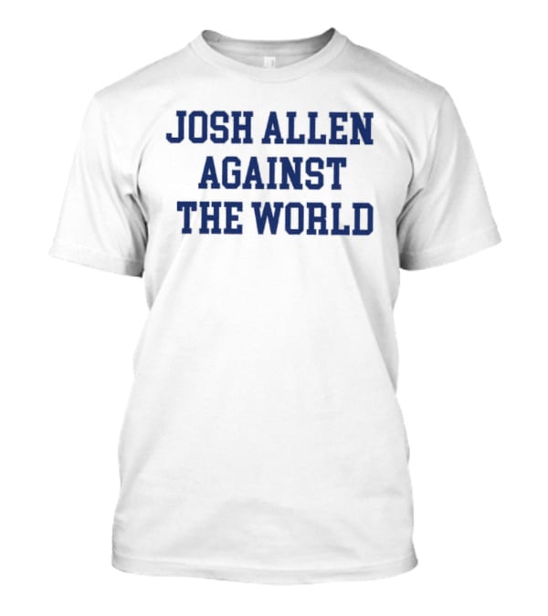 Josh Allen Against The World T-Shirt