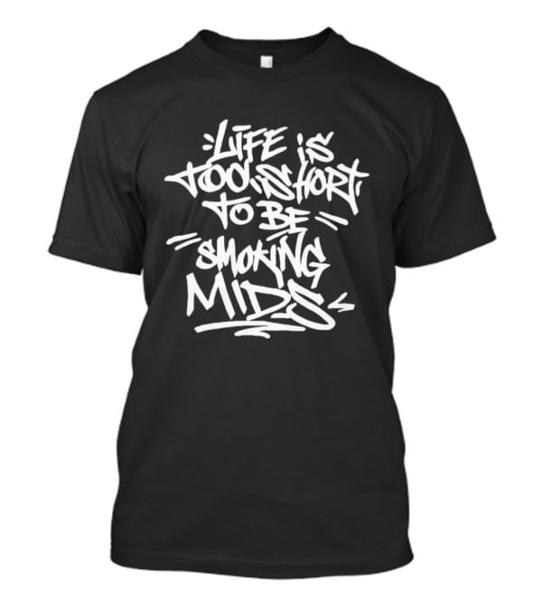 Life Is Too Short To Be Smoking Mids T-Shirt