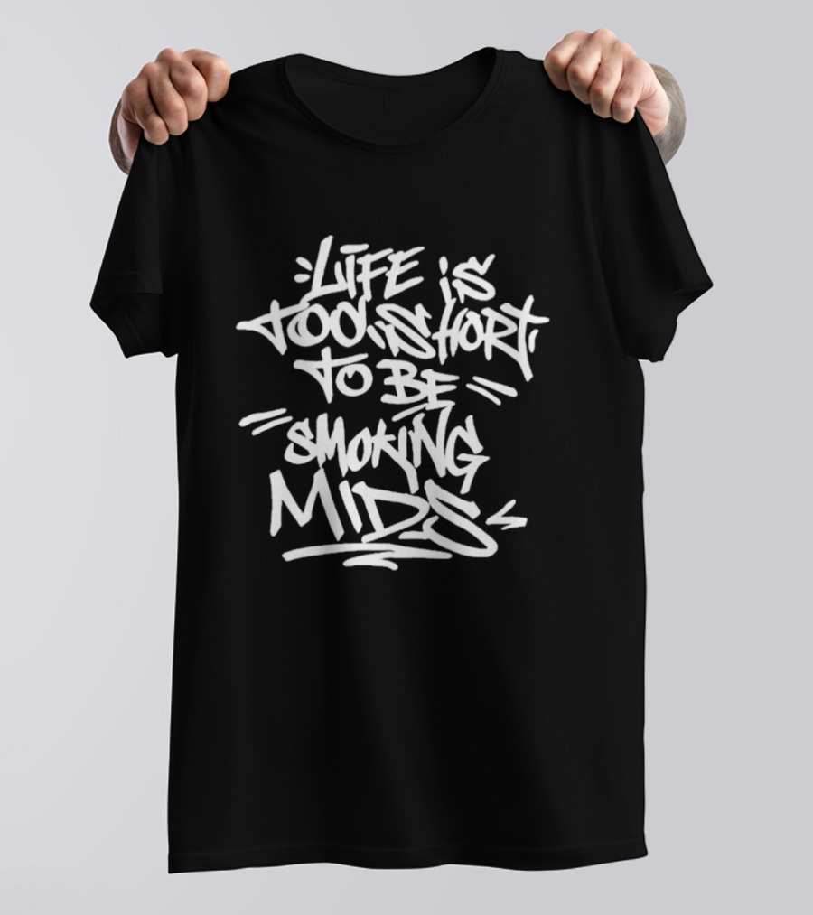 Life Is Too Short To Be Smoking Mids T-Shirt