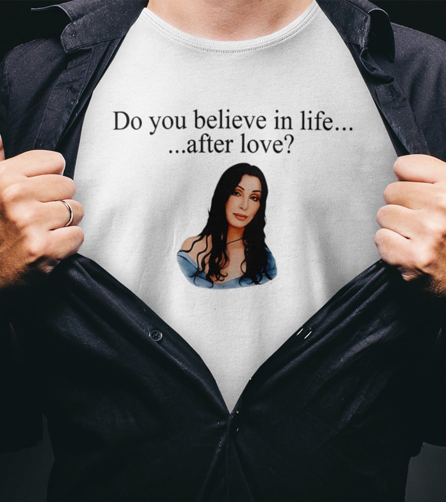 Do You Believe In Life After Love Cher 90s Iconic Music Reference T-Shirt