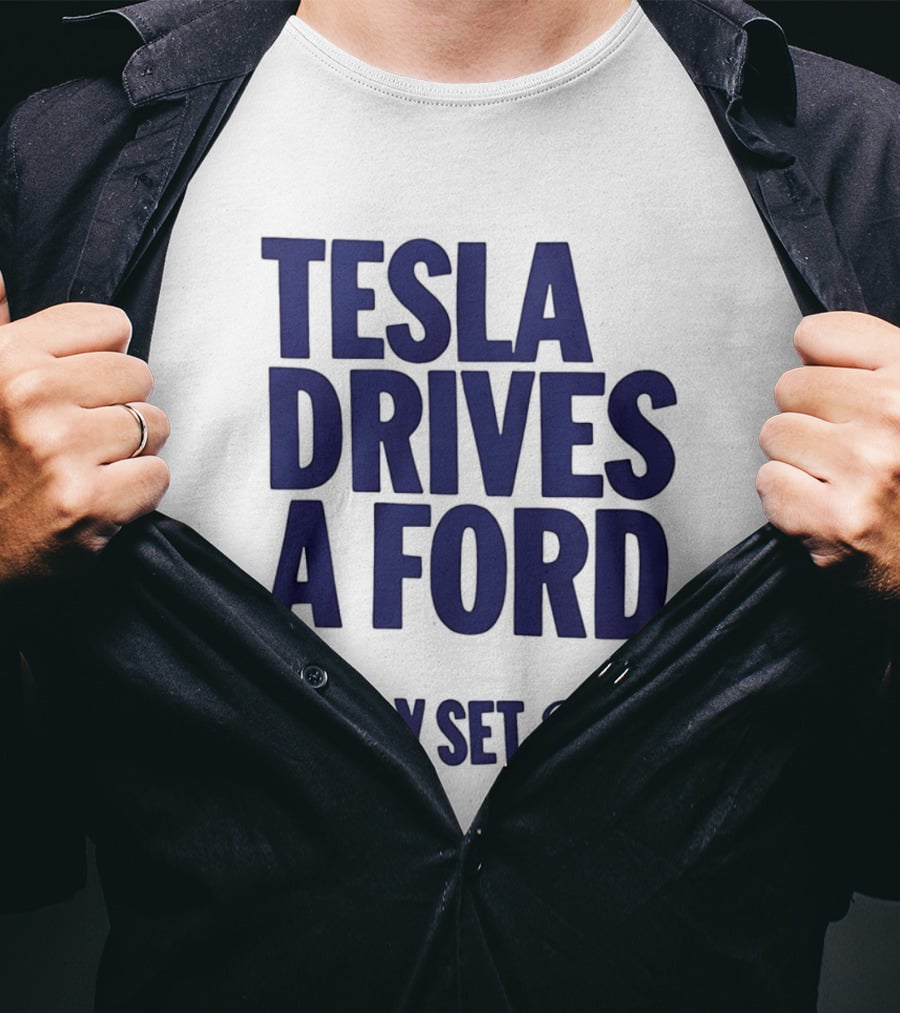 Tesla Drives A Ford Ready Set Ford T-Shirt