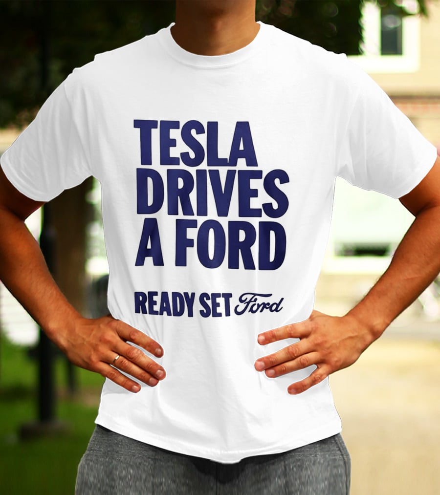 Tesla Drives A Ford Ready Set Ford T-Shirt