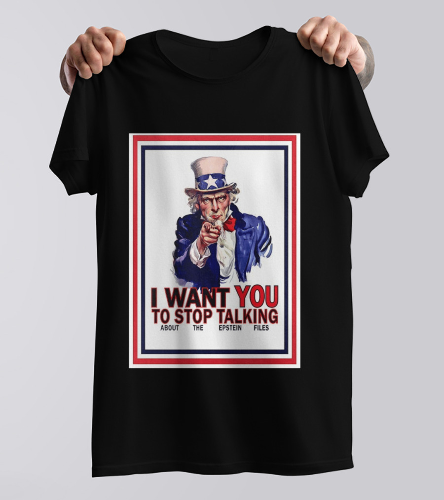 Uncle Sam I Want You To Stop Talking About The Epstein Files T-Shirt