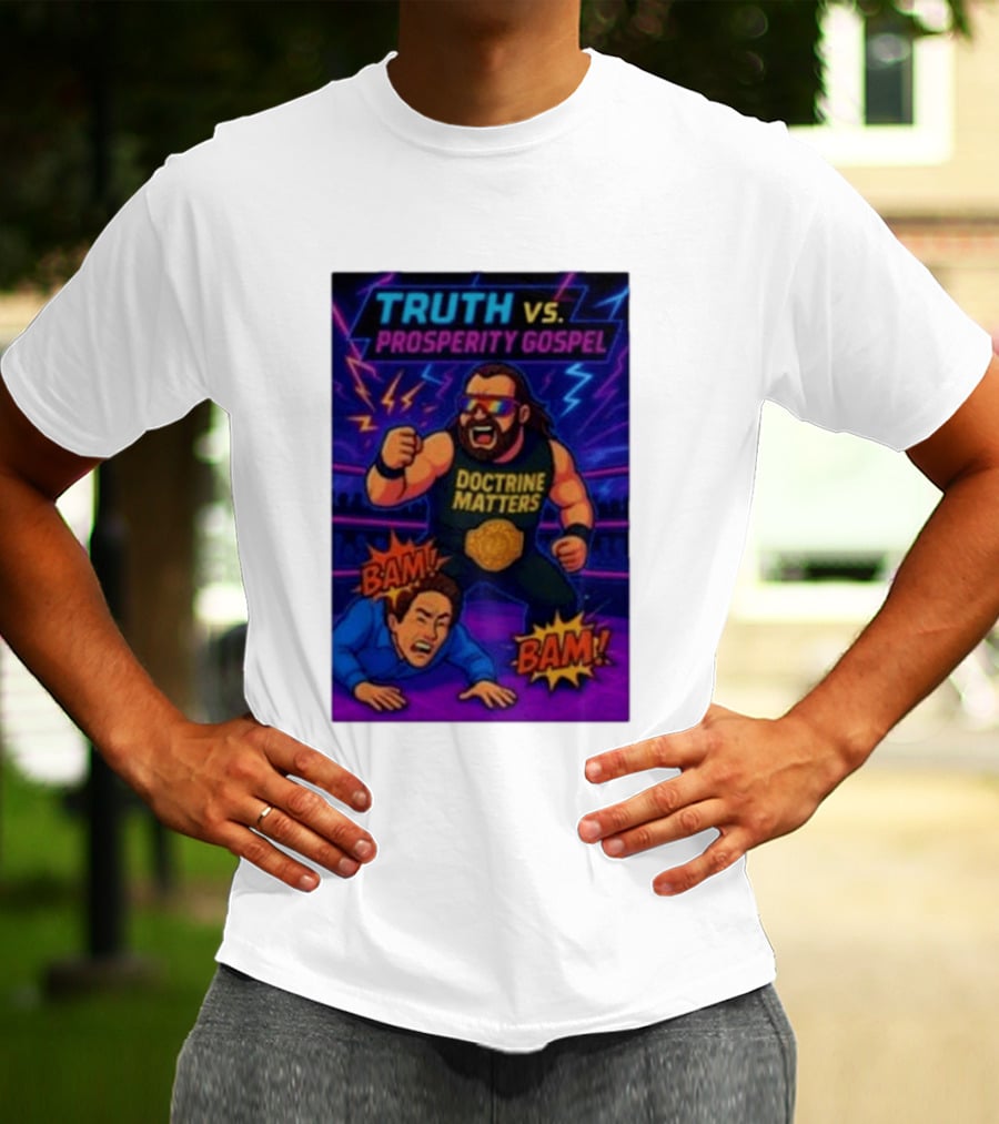 Truth Vs. Prosperity Gospel Doctrine Matters Wrestling Showdown BAM T-Shirt