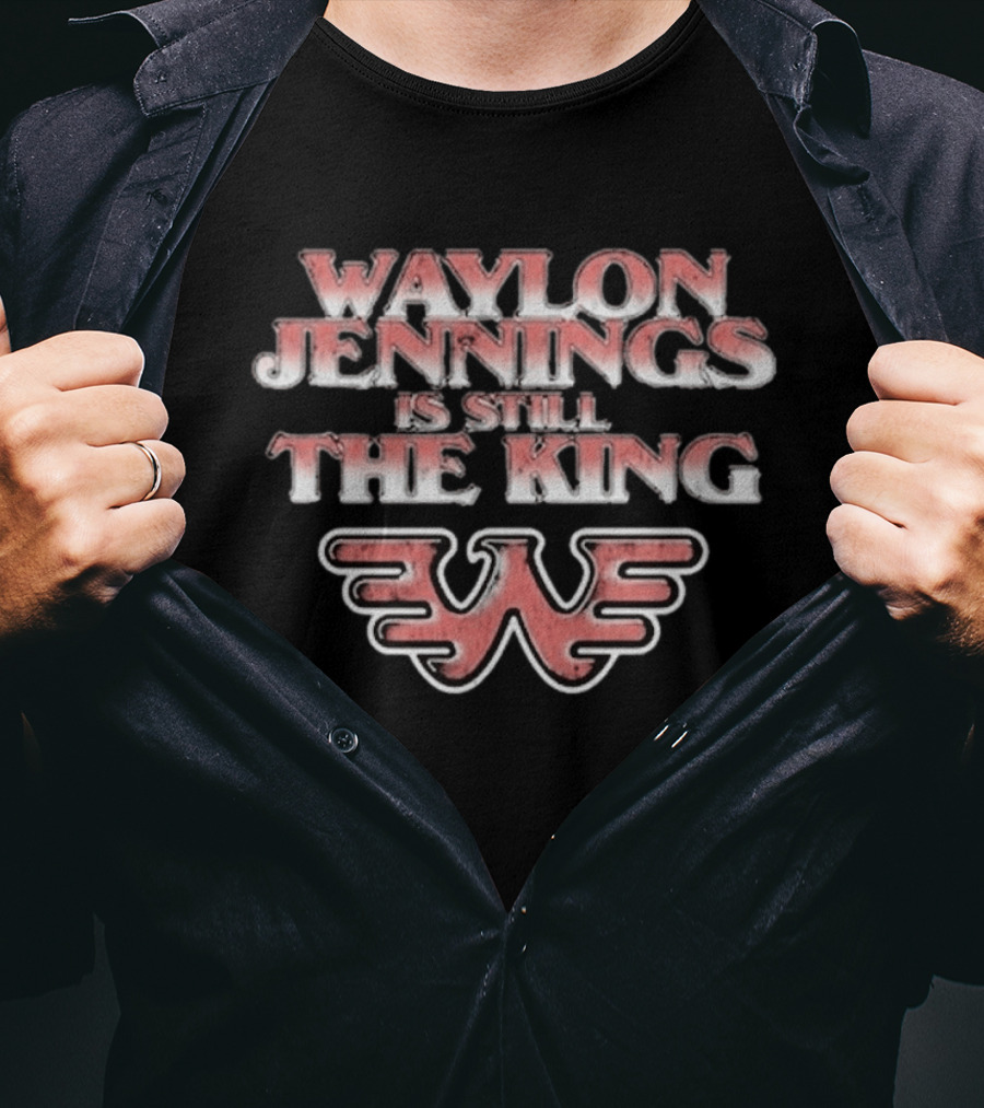 Waylon Jennings Is Still The King W T-Shirt