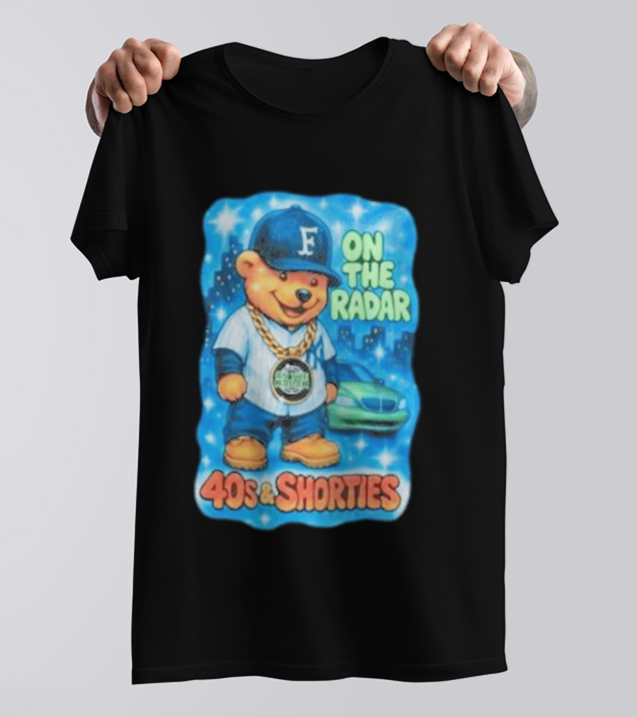 On The Radar 40s And Shorties Bear Fashion Streetwear T-Shirt