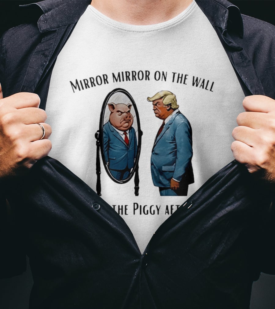 Mirror Mirror On The Wall Who's The Piggy After All T-Shirt